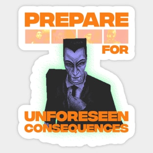 Prepare for unforeseen consequences Sticker